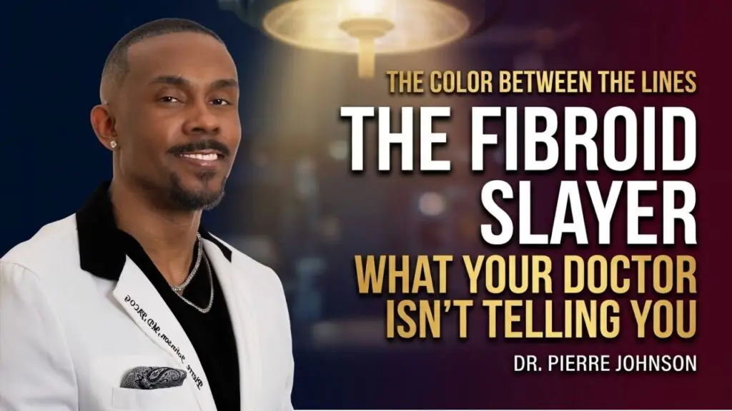 Dr. Pierre Johnson The Fibroid Slayer episode on The Color Between the Lines with Esther Dillard