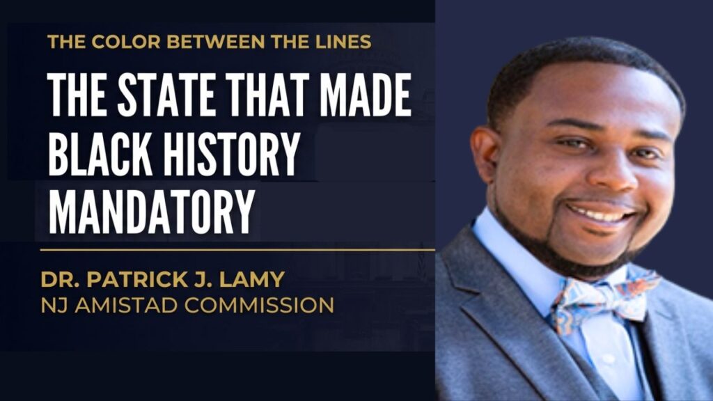 Dr. Patrick J. Lamy, Executive Director of the New Jersey Amistad Commission, featured on The Color Between the Lines with host Esther Dillard. Episode title: The State That Made Black History Mandatory.